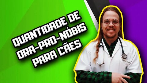 Qual quantidade de Ora-Pro-Nóbis posso dar pro Cachorro por dia? | Dr. Edgard Gomes