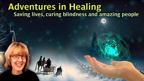 4.2 Adventures in Healing - saving lives, curing blindness, and Sleighride with Pioneers