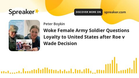 Woke Female Army Soldier Questions Loyalty to United States after Roe v Wade Decision