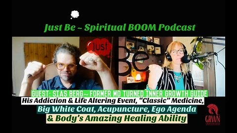 Just Be~Sp BOOM: Sias Berg~M.D. to Inner Growth Guide: His Addiction & Altering Event/Body's Mastery