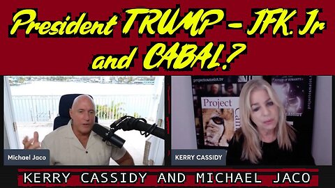Kerry Cassidy & Michael Jaco huge intel: TRUMP - JFK. Jr and CABAL?
