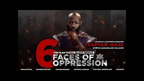 The Plan To Kill Black People; The 6 Faces of Oppression