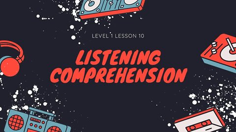 Listening Comprehension Level 1 Lesson 10