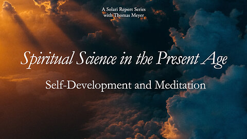 Spiritual Science in the Present Age Series: Self-Development and Meditation with Thomas H. Meyer