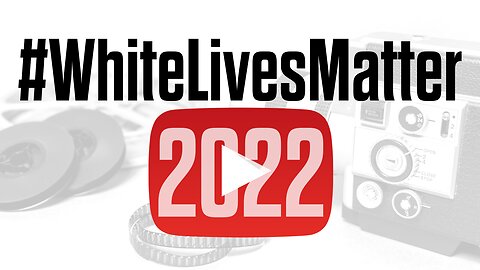 White Lives Matter 2022 - The Videos