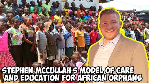 Stephen McCullah’s Model of Care and Education for African Orphans