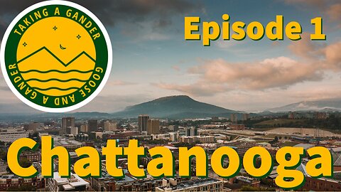 Taking a Gander: Ep.1 Chattanooga