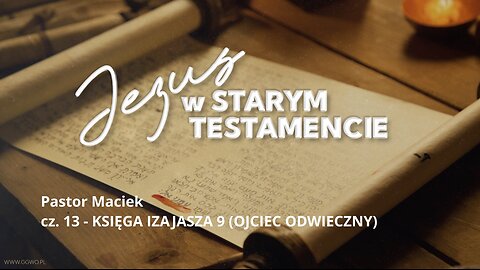 2023.04.03 - ChIBiM - JEZUS W ST cz.13 - IZAJASZA 9 OJCIEC ODWIECZNY - Pastor Maciek