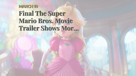 Final The Super Mario Bros. Movie Trailer Shows More of the Mushroom Kingdom