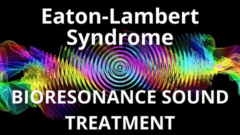Eaton-Lambert Syndrome _ Sound therapy session _ Sounds of nature