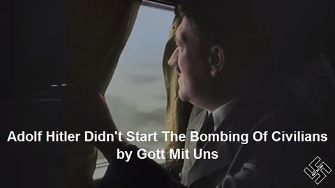 Adolf Hitler Didn't Start The Bombing Of Civilians by Gott Mit Uns