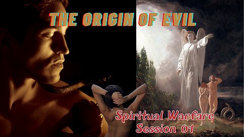 The Origin of EVIL (Angels & Spiritual Warfare) Session 01