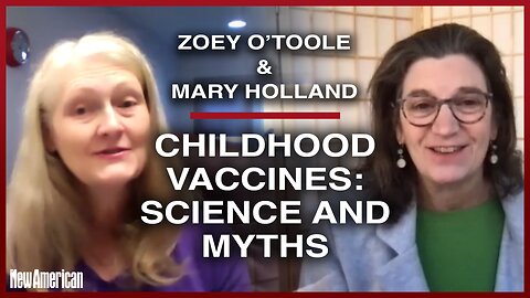 Mary Holland and Zoey O’Toole: Childhood Vaccines’ Science and Myths