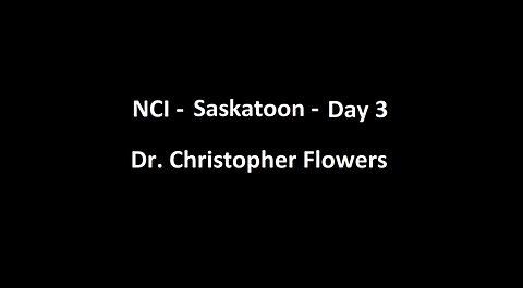 National Citizens Inquiry - Saskatoon - Day 3 - Dr. Christopher Flowers Testimony