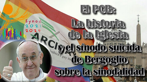 El PCB: La historia de la Iglesia y el sínodo suicida de Bergoglio sobre la sinodalidad