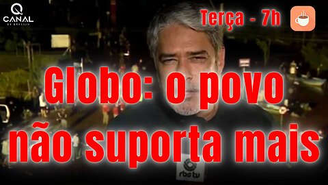 Globo: o povo não suporta mais!