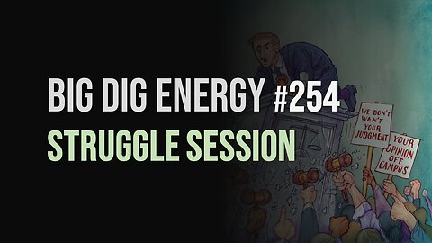 Big Dig Energy 254: Struggle Session