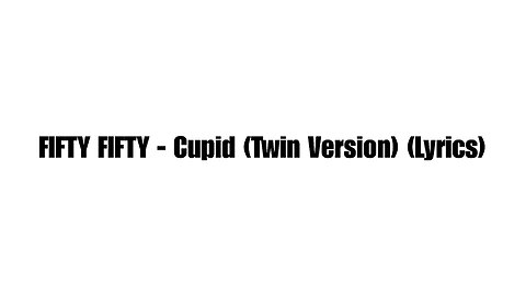 FIFTY FIFTY - Cupid (Twin Version) (Lyrics)