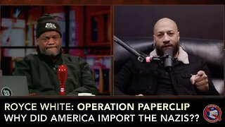 Royce White on Operation Paperclip. Why Did America Secretly Import The Nazis After WWII??