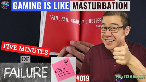 Gaming is like Masturbation - 5 Minutes of Failure #019