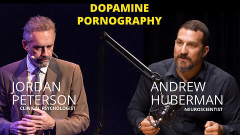 Jordan Peterson and Andrew Huberman: Dopamine Pornography
