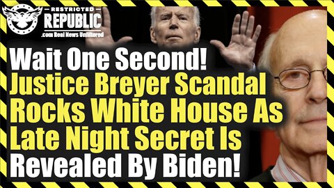 Wait One Second! Justice Breyer Scandal Rocks White House As Late Night Secret Is Revealed By Biden!