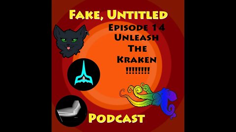 Fake, Untitled Podcast: Episode 14 - Unleash The Kraken