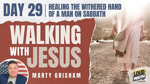 Prayer | Walking With Jesus - Day 29 - HEALING THE WITHERED HAND OF A MAN ON SABBATH