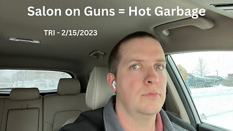 TRI 2/15/2023 - Reddit Rant - Salon on Guns = Hot Garbage