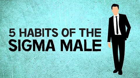 5 Habits Of The Sigma Male