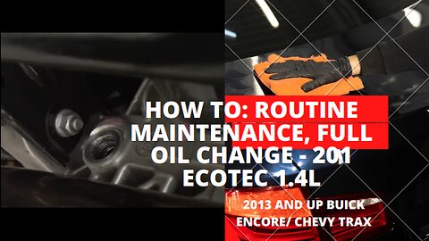 How to: Routine maintenance, Full Oil Change 201 - Buick Encore/Chevy Trax/Cruze Ecotec 1.4L