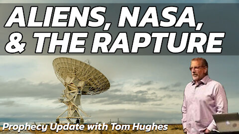 Aliens, NASA, and the Rapture | Prophecy Update with Tom Hughes