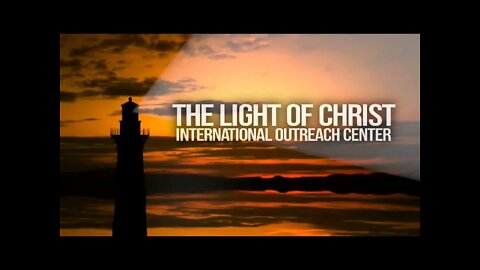The Light Of Christ International Outreach Center - Live Stream -9/19/2021