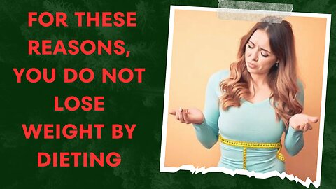 For these reasons, you do not lose weight by dieting