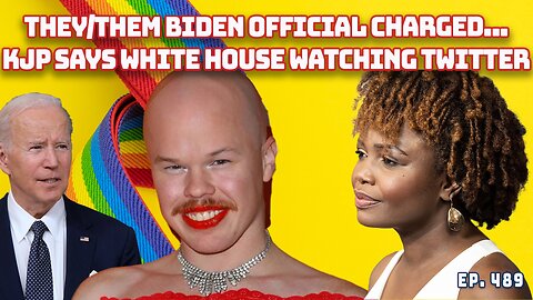 They/Them Biden Official Charged After Stealing Luggage | KJP Says WH Monitoring Twitter | Ep 489
