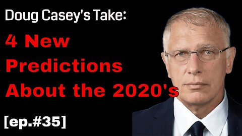 Doug Casey's Take [ep.#35] 4 New Predictions about the 2020's