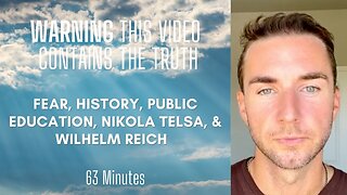 Fear, History, Nikola Tesla, Wilhelm Reich, and Reality