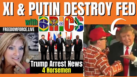 03-22-23  Xi & Putin Destroy Fed with BRICS- Trump Arrest - 4 Horsemen