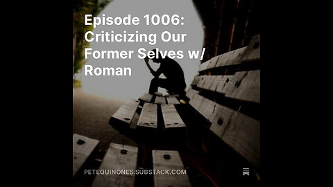 Episode 1006: Criticizing Our Former Selves w/ Roman