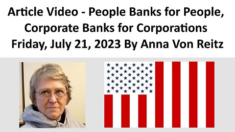 Article Video - People Banks for People, Corporate Banks for Corporations By Anna Von Reitz