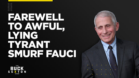 Farewell to Awful, Lying Tyrant Smurf Fauci