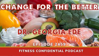 Change for the Better with Dr. Georgia Ede - Episode 2459