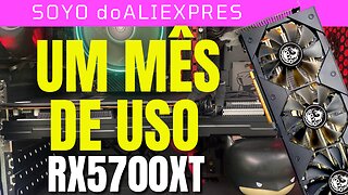 DEPOIS DE UM MES DE USO COMO ESTA A RX5700XT do ALIEXPRESS?