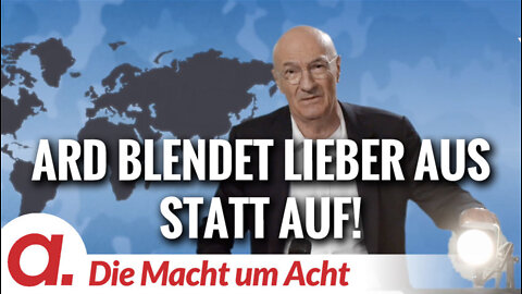 Die Macht um Acht (86) „ARD blendet lieber aus statt auf!“