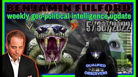 BENJAMIN FULFORD WEEKLY GEO-POLITICAL INTELLIGENCE UPDATE! 5/30/2022