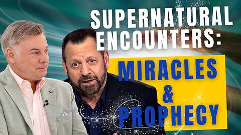 Supernatural Encounters: Miracles and Prophecy | Lance Wallnau