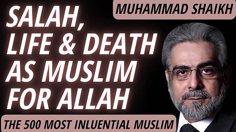 SALAH, LIFE & DEATH AS MUSLIM FOR ALLAH | MUHAMMAD SHAIKH