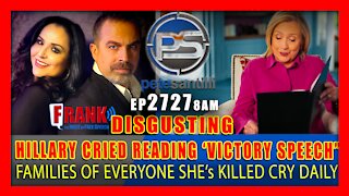 EP 2727-8AM Hillary Cried Reading 2016 "Victory Speech". American Families Are Still Crying