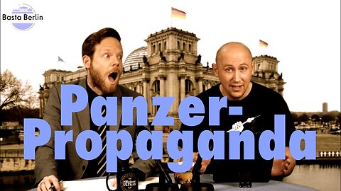 Basta Berlin (160) – Panzer-Propaganda