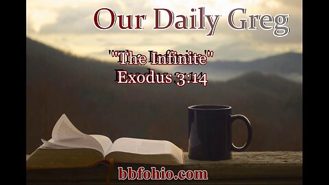 046 "The Infinite" (Exodus 3:14) Our Daily Greg